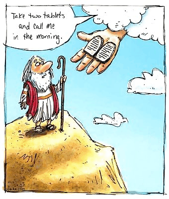 Joke around 10 commandments. God gave them to Moses, they were carved on stone tablets. Tablet can also be a synonym for pill / medicine.